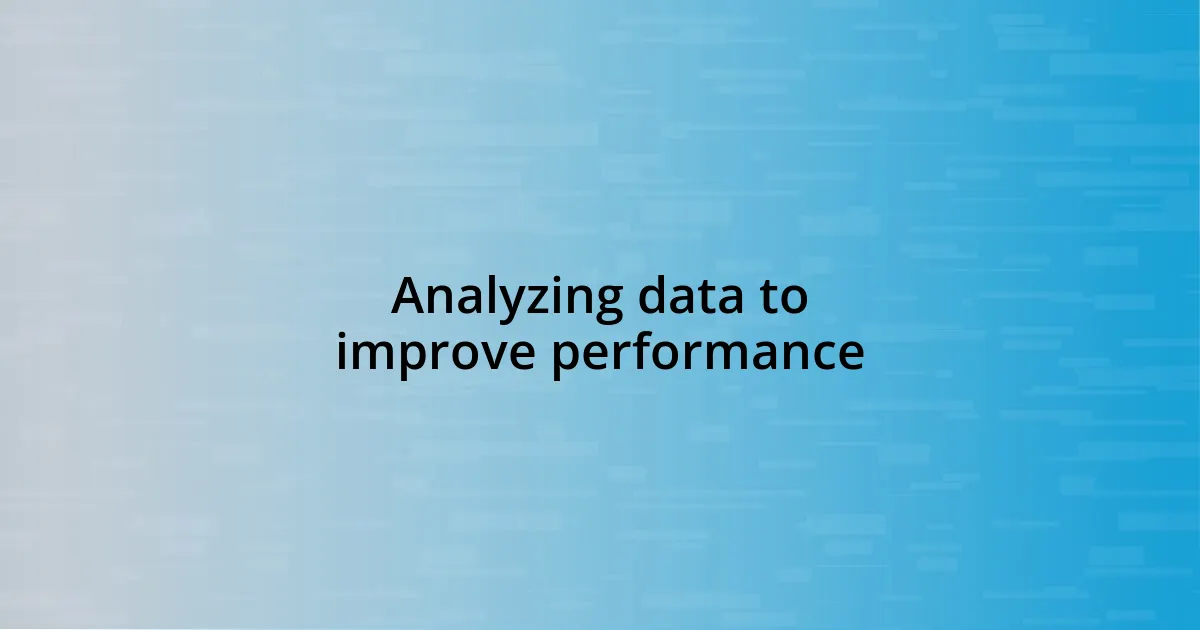 Analyzing data to improve performance
