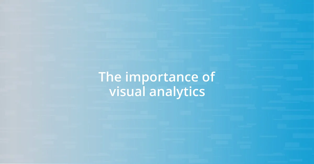 The importance of visual analytics