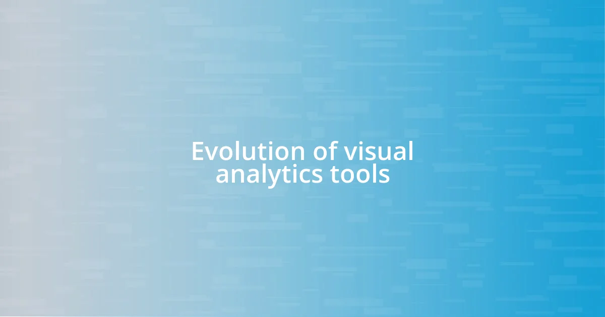 Evolution of visual analytics tools