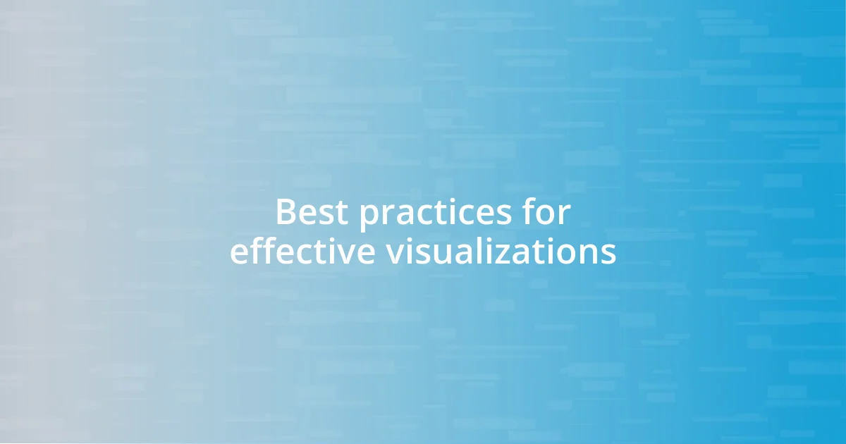 Best practices for effective visualizations