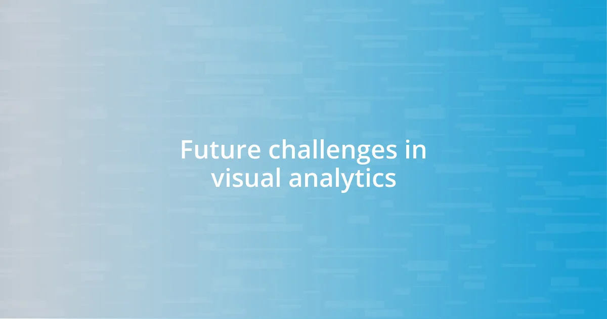 Future challenges in visual analytics
