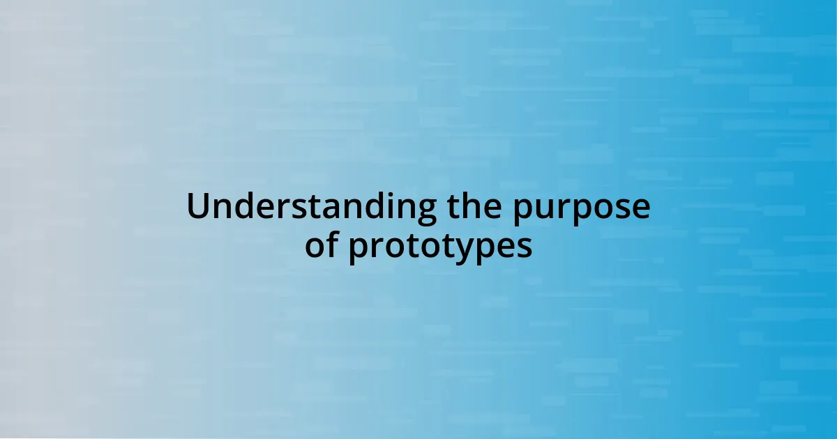 Understanding the purpose of prototypes