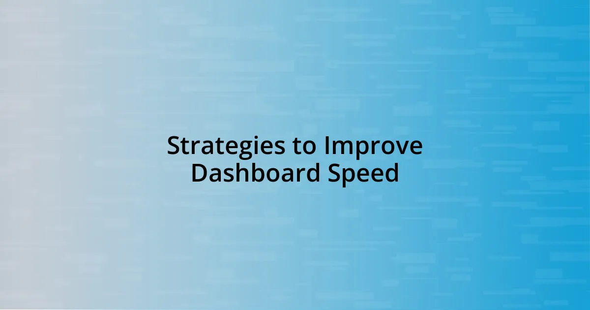 Strategies to Improve Dashboard Speed