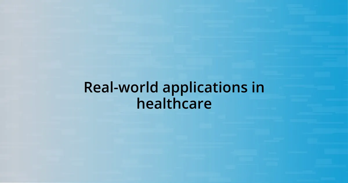 Real-world applications in healthcare