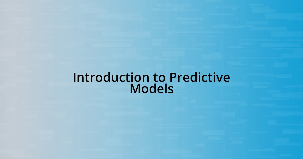 Introduction to Predictive Models