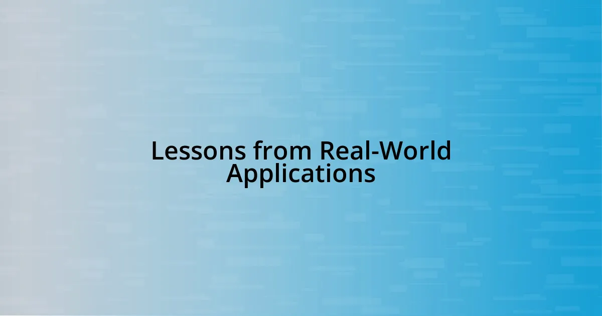 Lessons from Real-World Applications