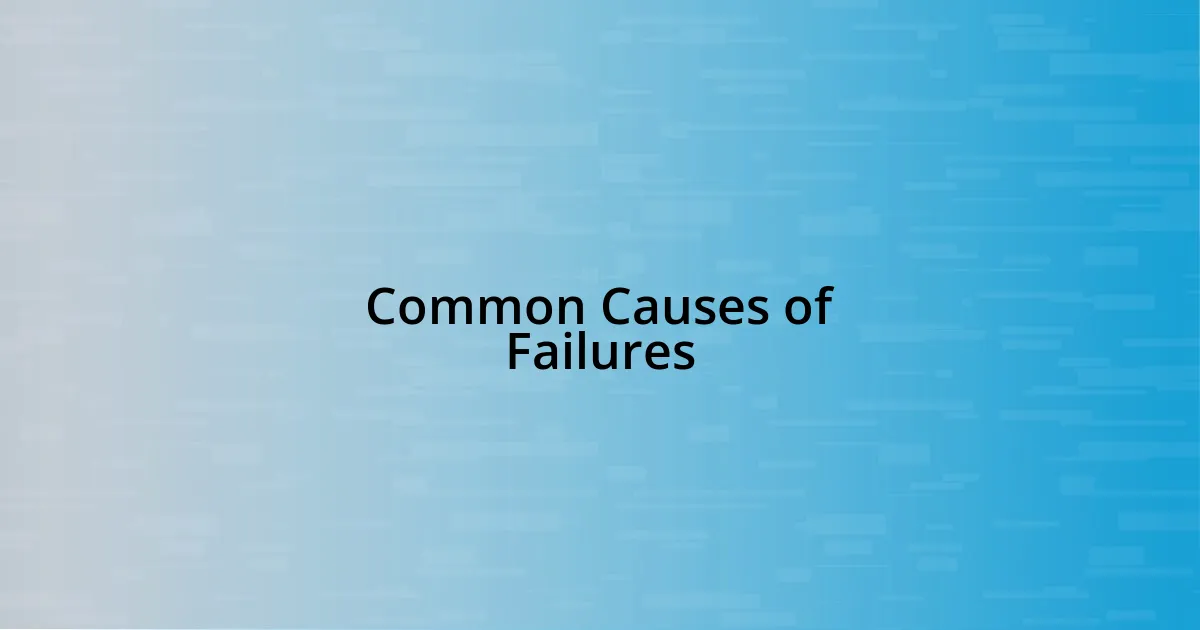 Common Causes of Failures