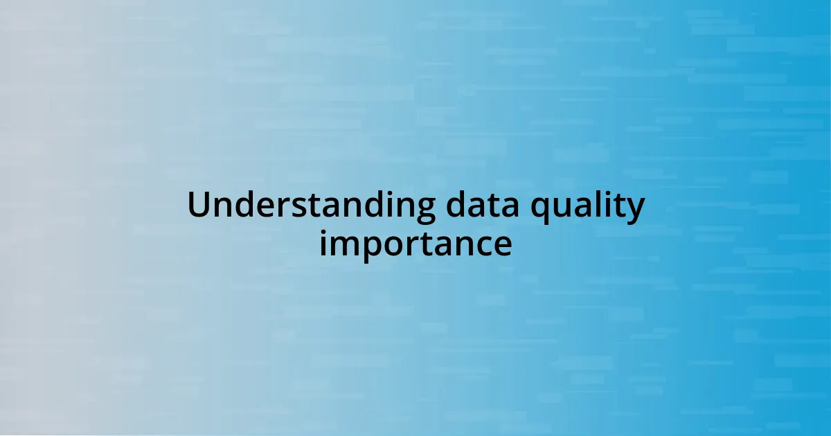 Understanding data quality importance