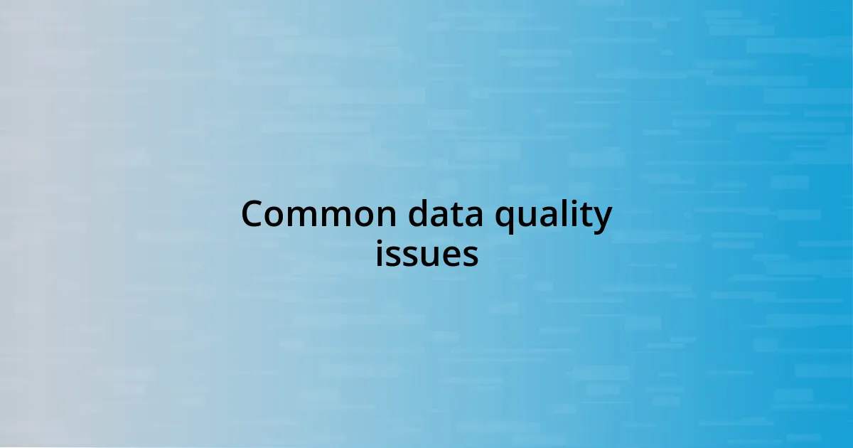 Common data quality issues