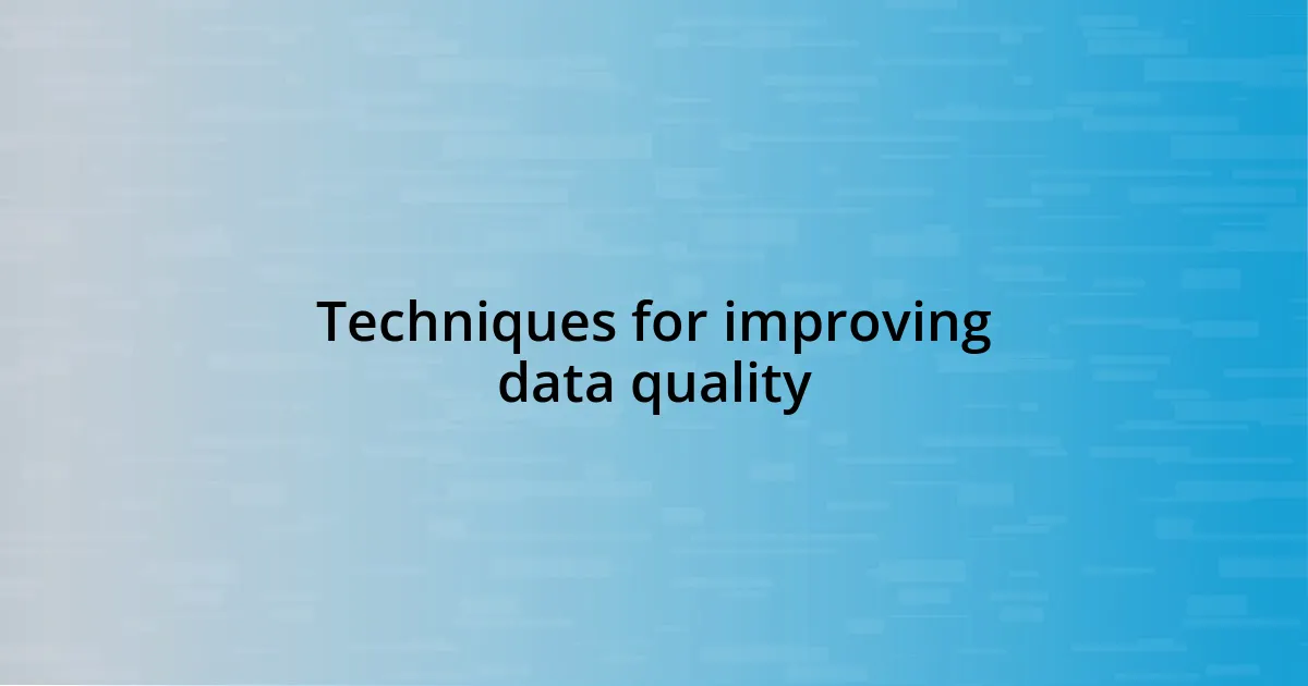 Techniques for improving data quality