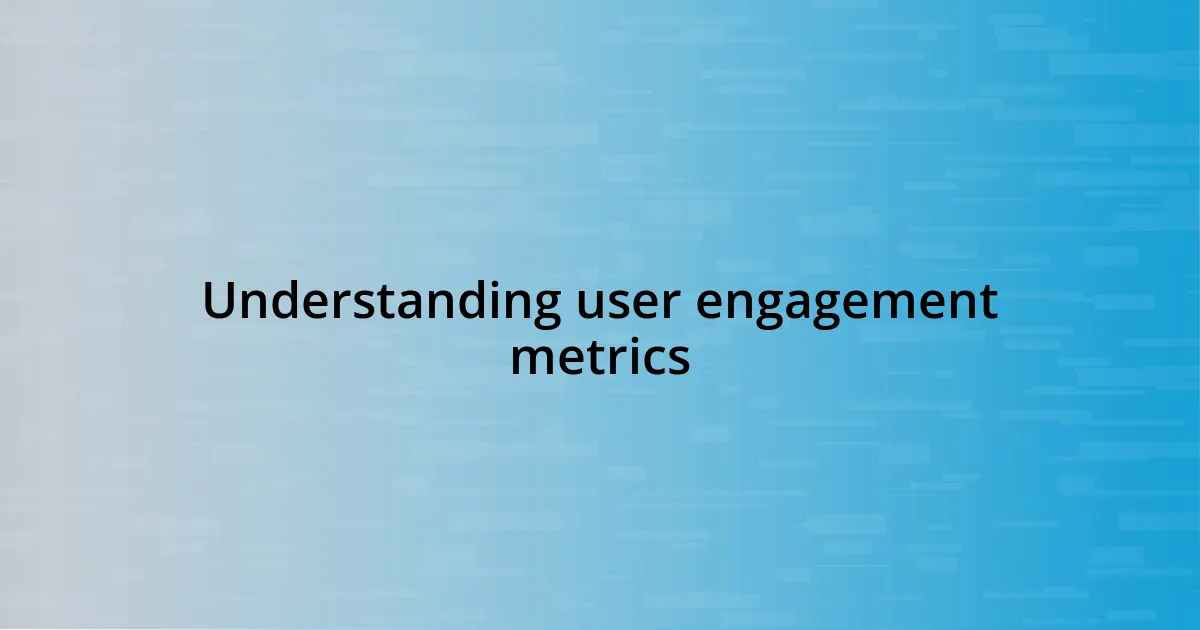 Understanding user engagement metrics