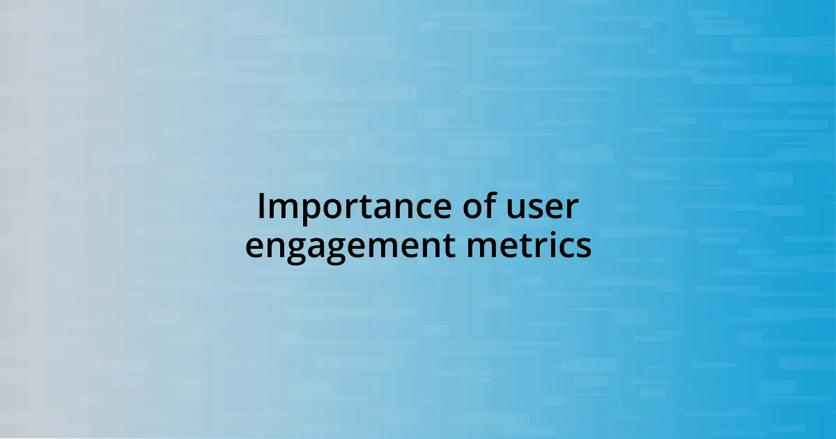Importance of user engagement metrics