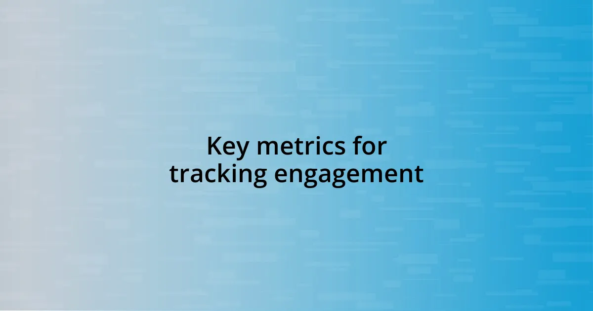 Key metrics for tracking engagement