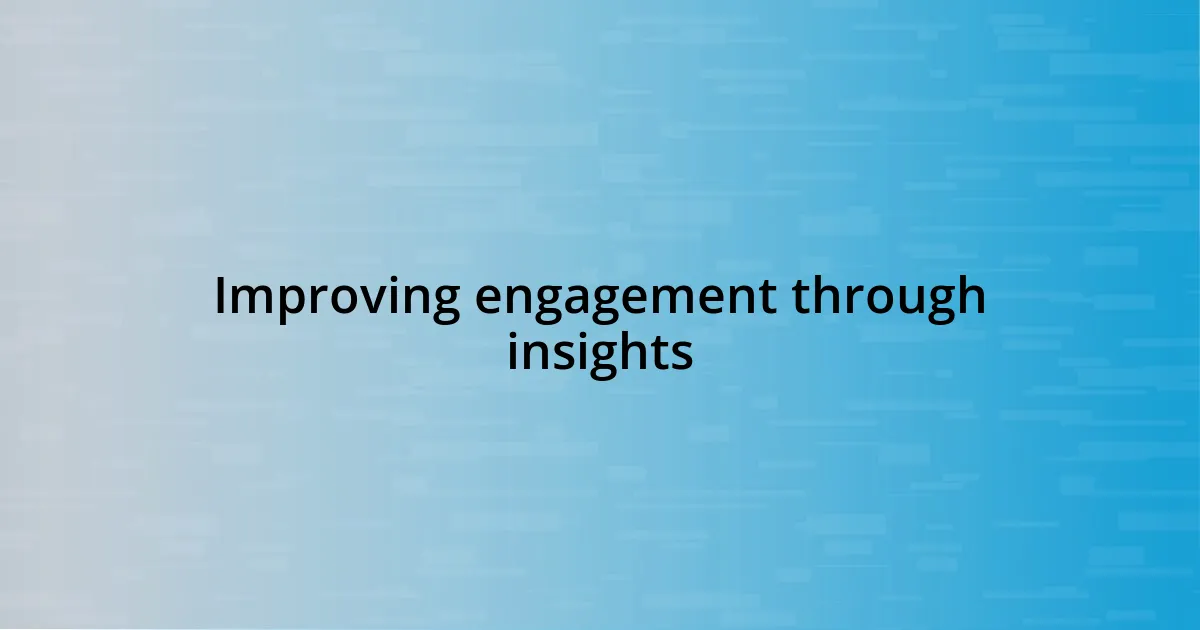 Improving engagement through insights