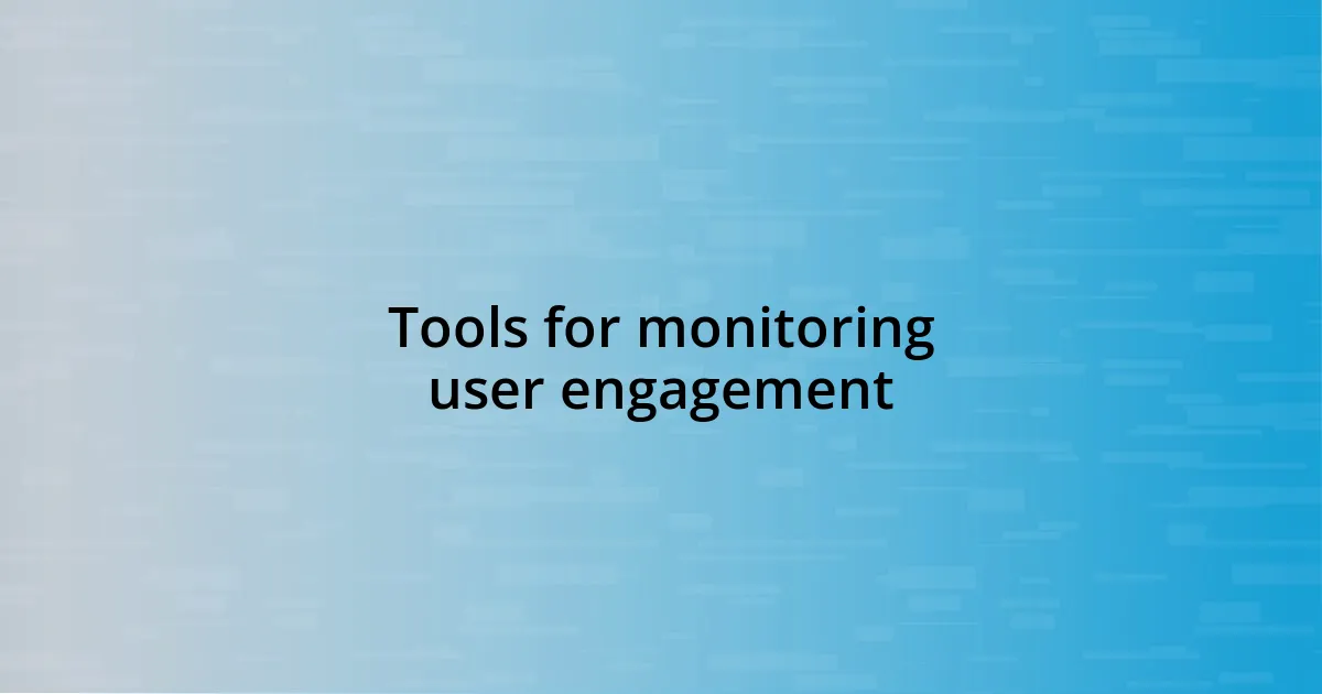 Tools for monitoring user engagement