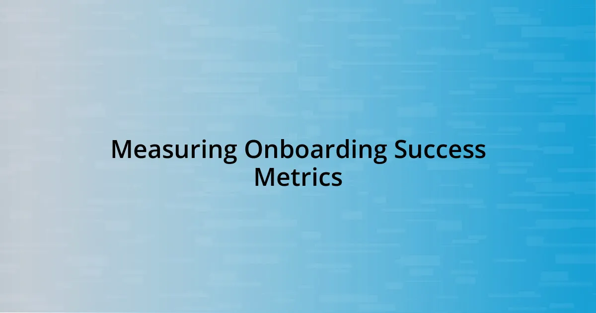 Measuring Onboarding Success Metrics