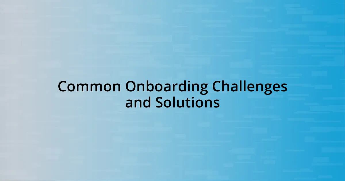 Common Onboarding Challenges and Solutions