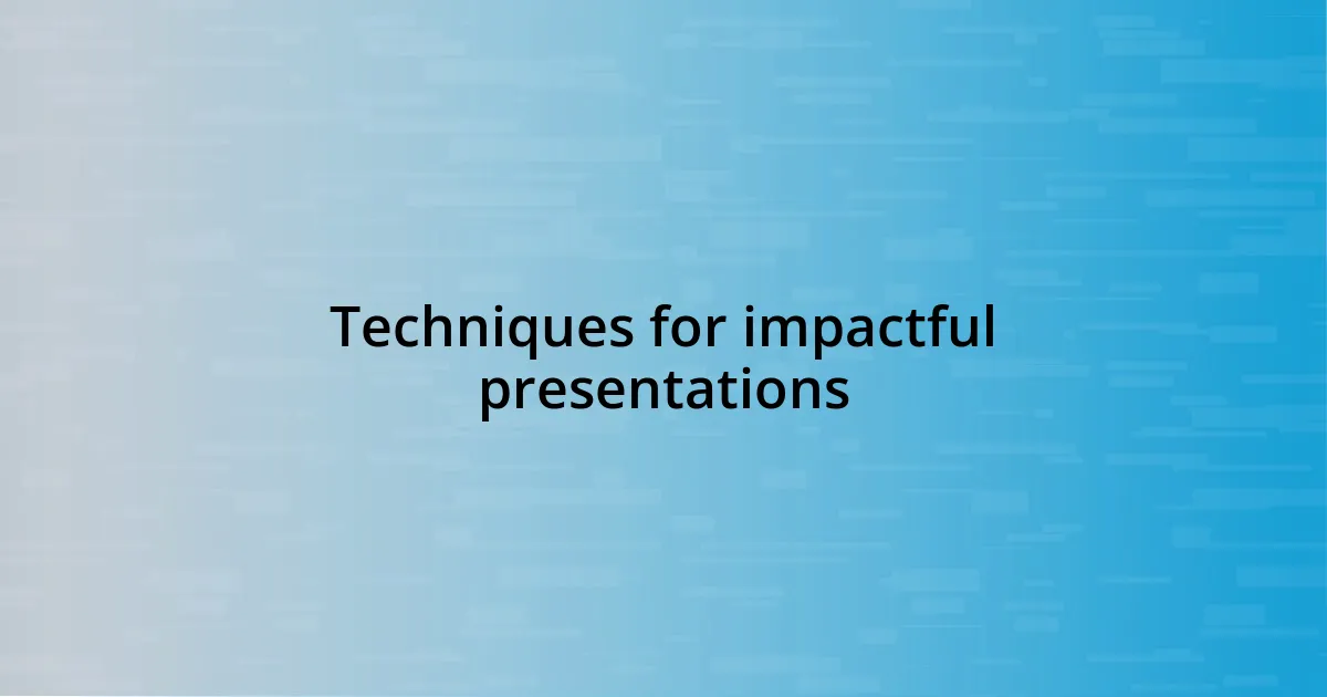 Techniques for impactful presentations