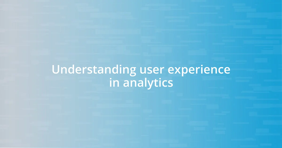Understanding user experience in analytics