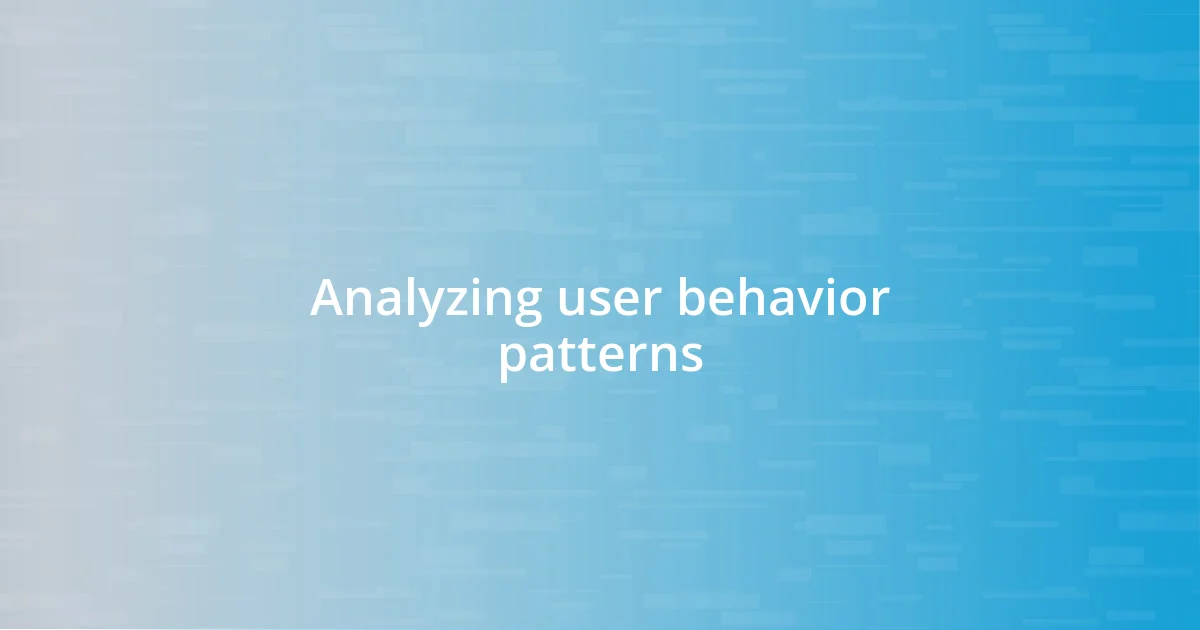 Analyzing user behavior patterns