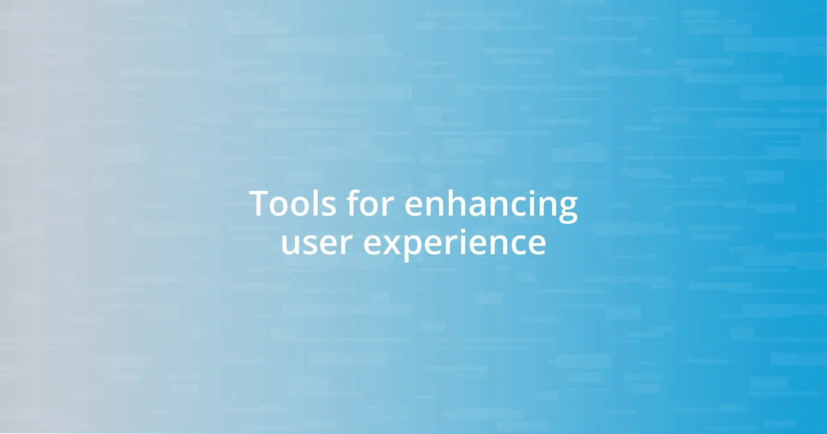 Tools for enhancing user experience