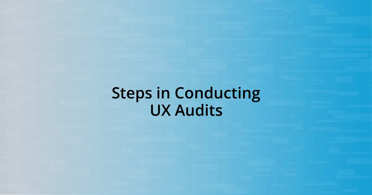 Steps in Conducting UX Audits