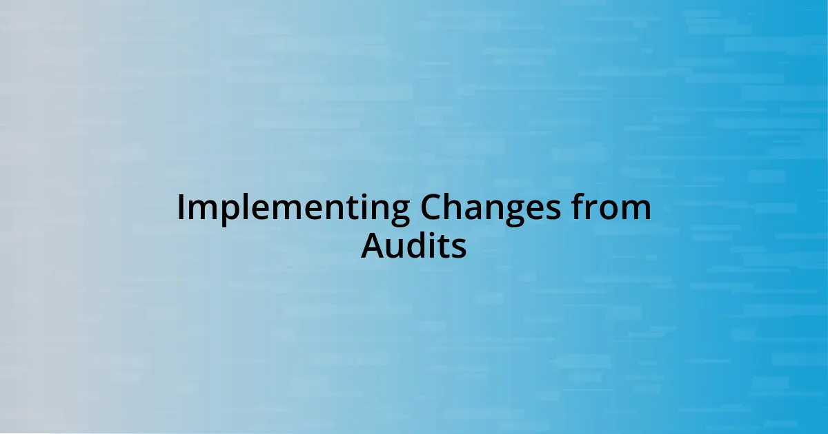 Implementing Changes from Audits