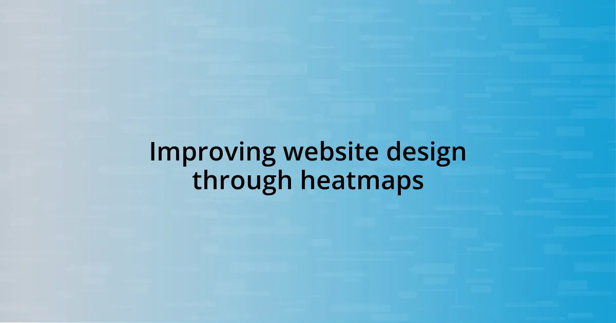 Improving website design through heatmaps