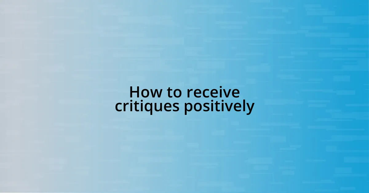 How to receive critiques positively