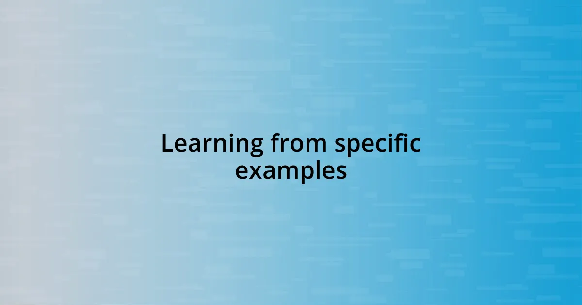 Learning from specific examples