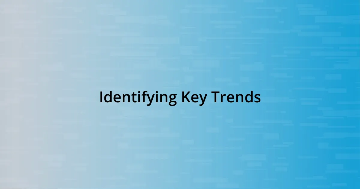 Identifying Key Trends