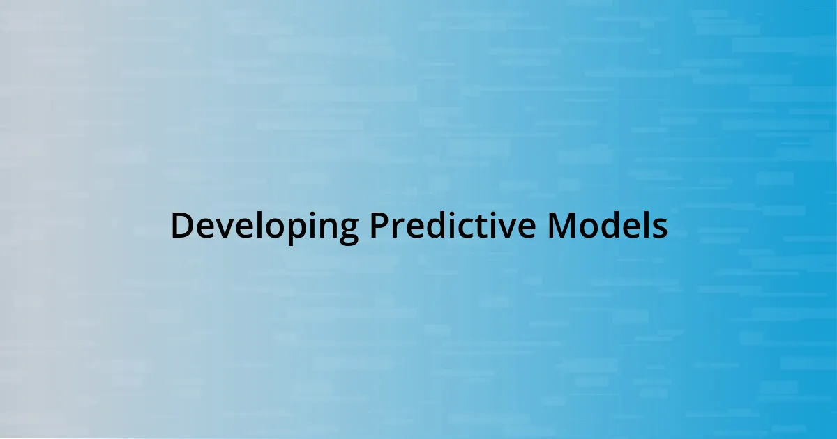 Developing Predictive Models