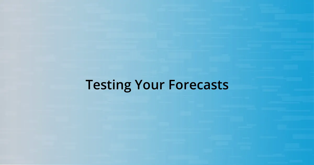 Testing Your Forecasts