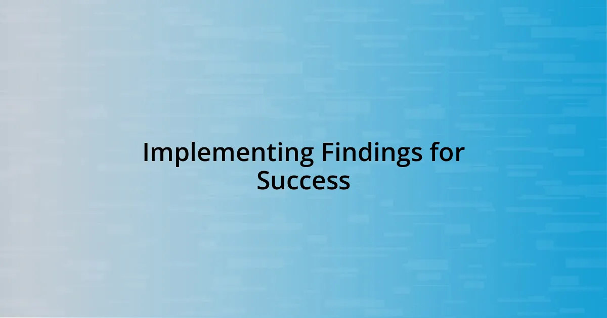 Implementing Findings for Success
