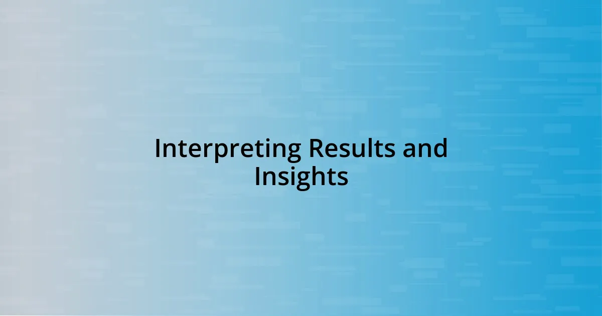 Interpreting Results and Insights