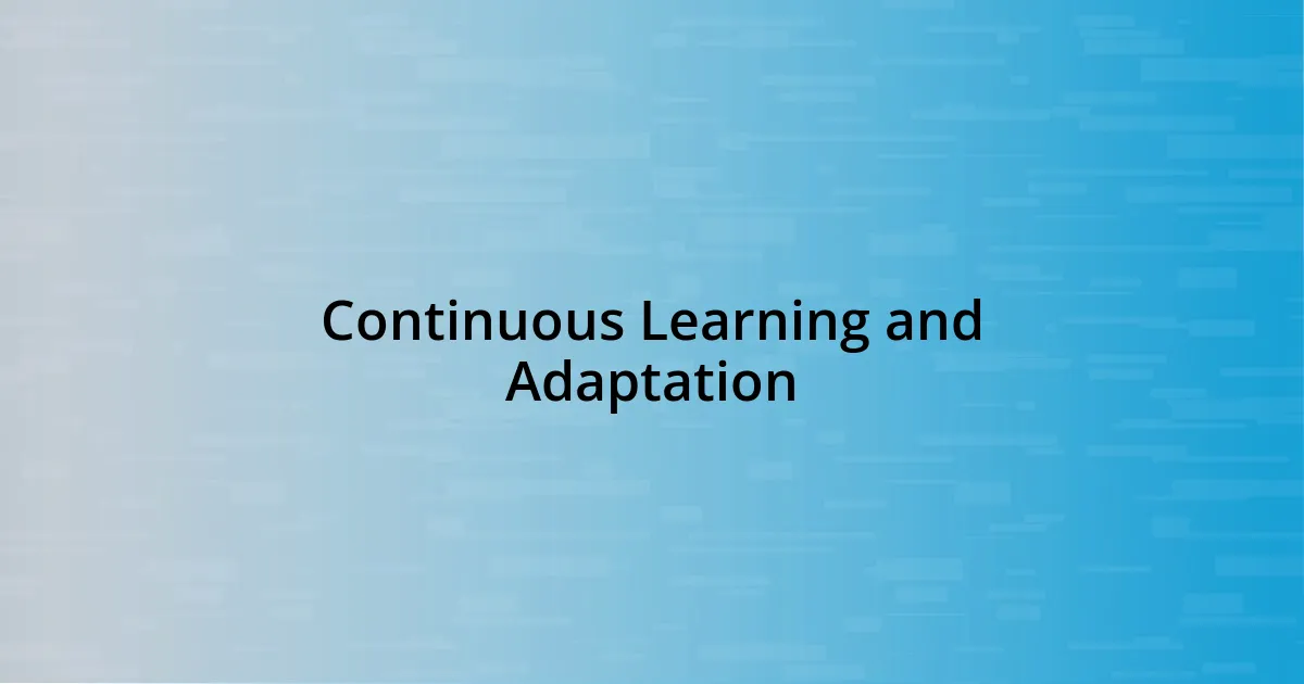 Continuous Learning and Adaptation