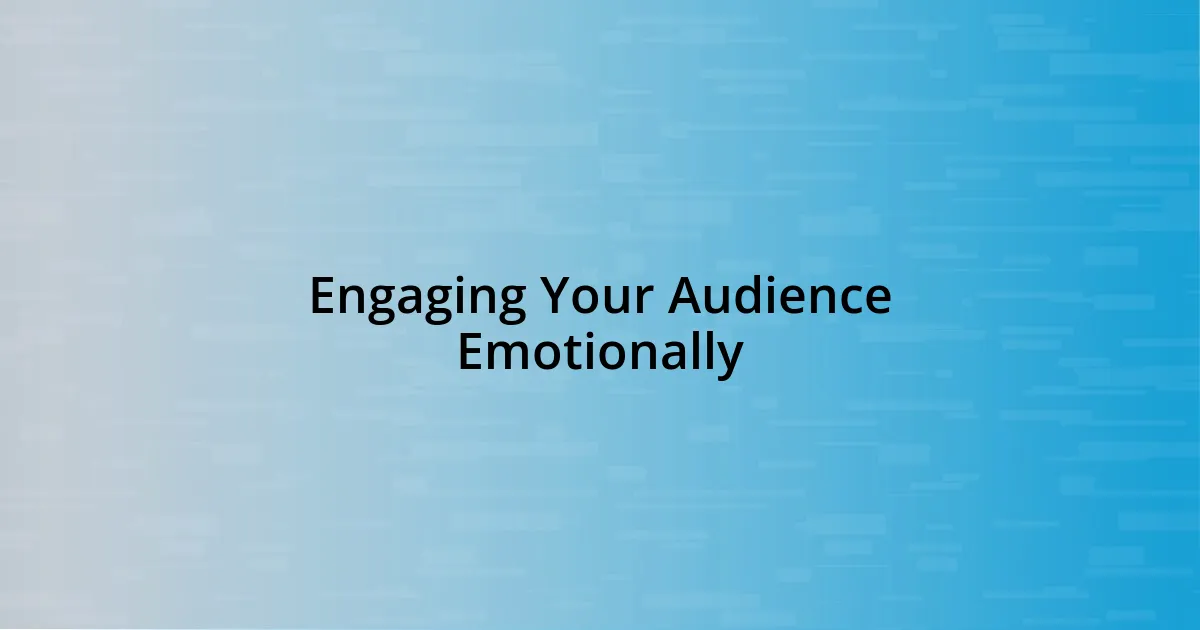 Engaging Your Audience Emotionally