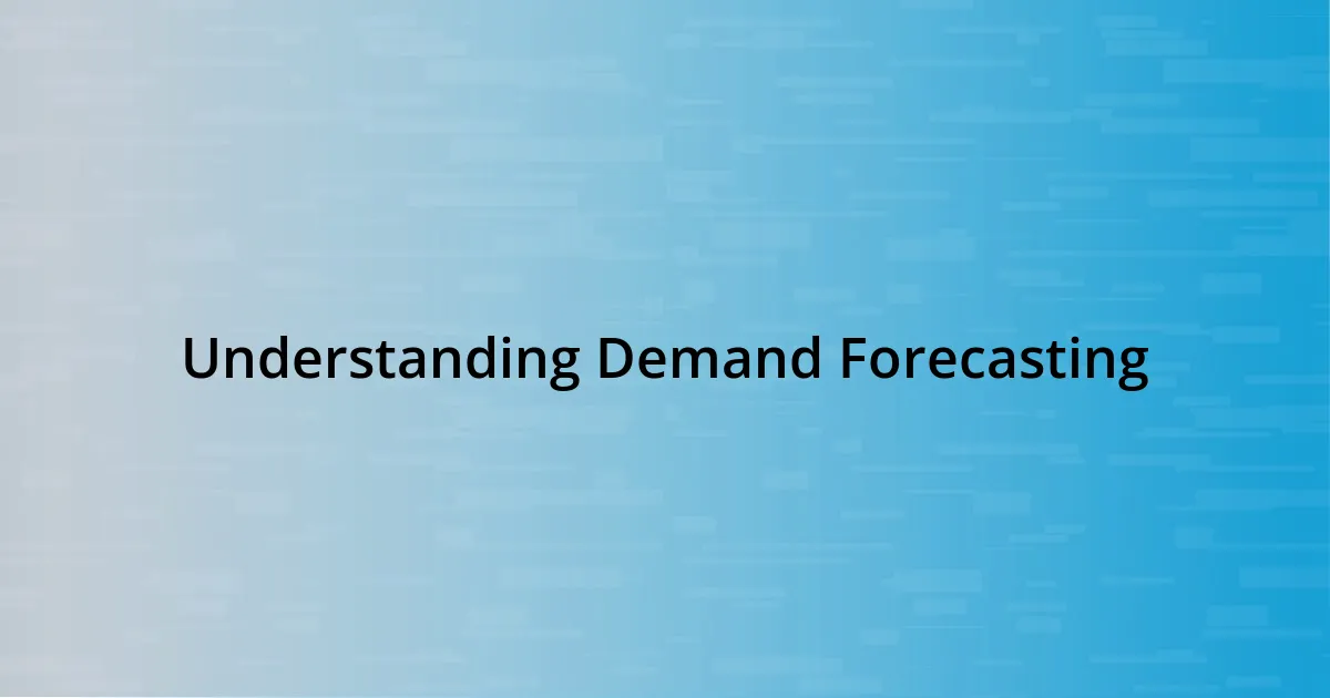 Understanding Demand Forecasting
