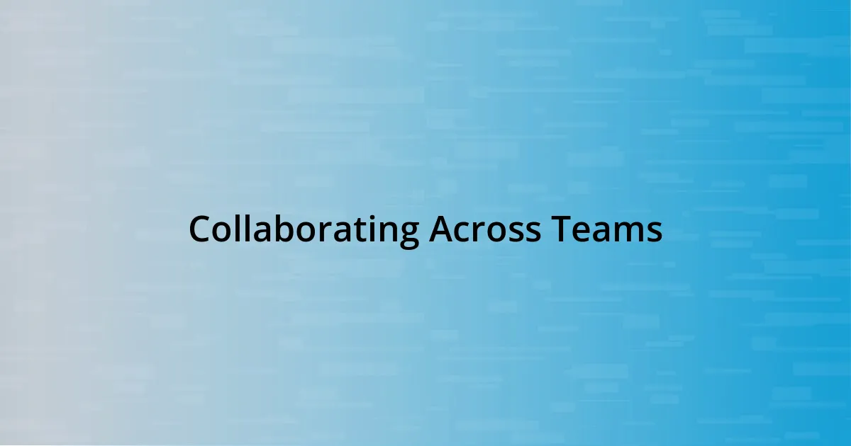 Collaborating Across Teams