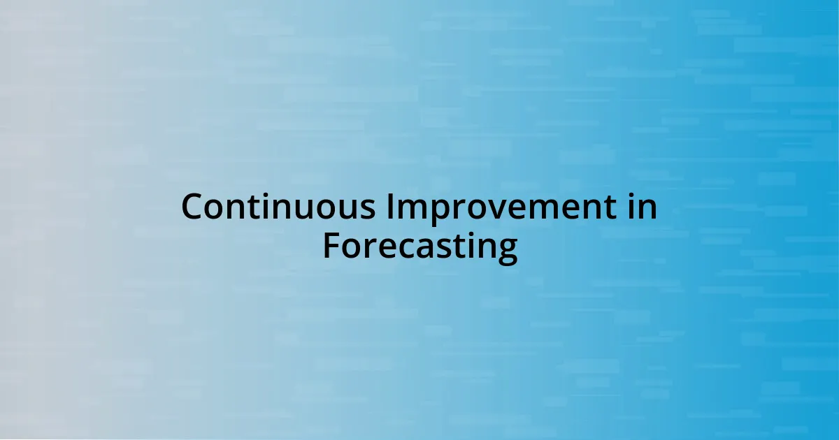 Continuous Improvement in Forecasting