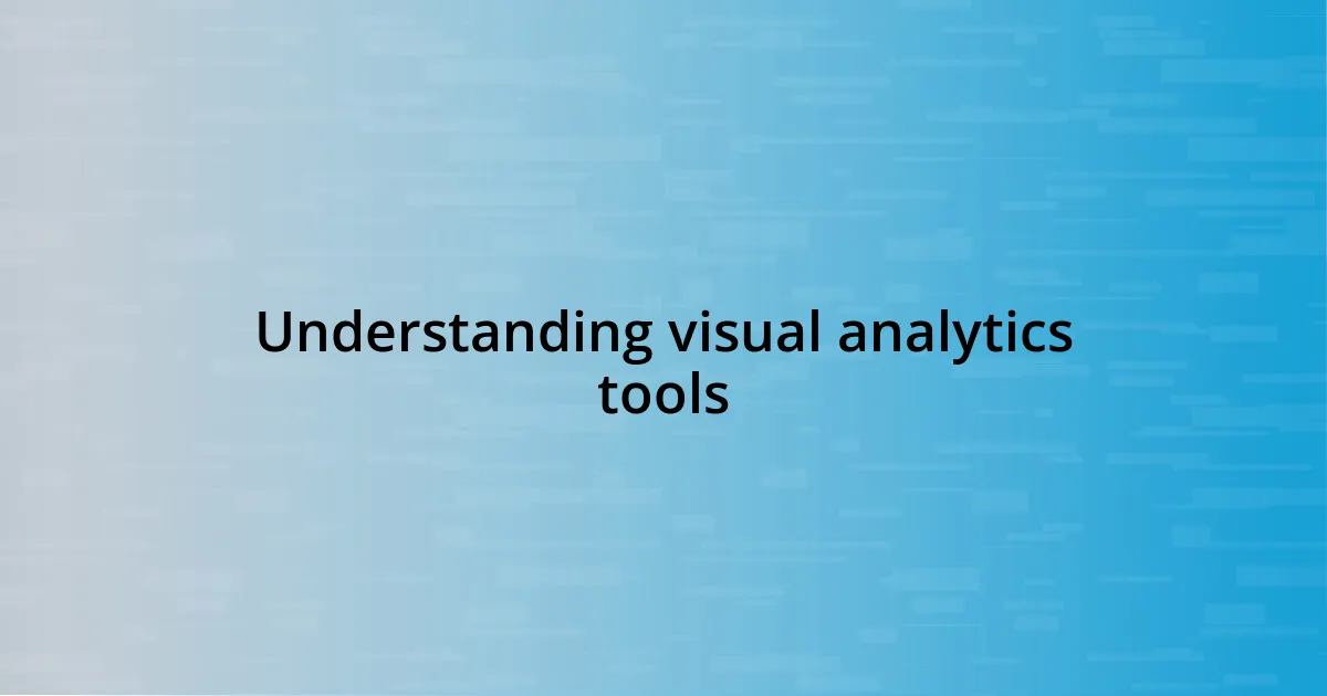 Understanding visual analytics tools