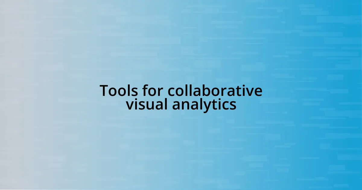 Tools for collaborative visual analytics