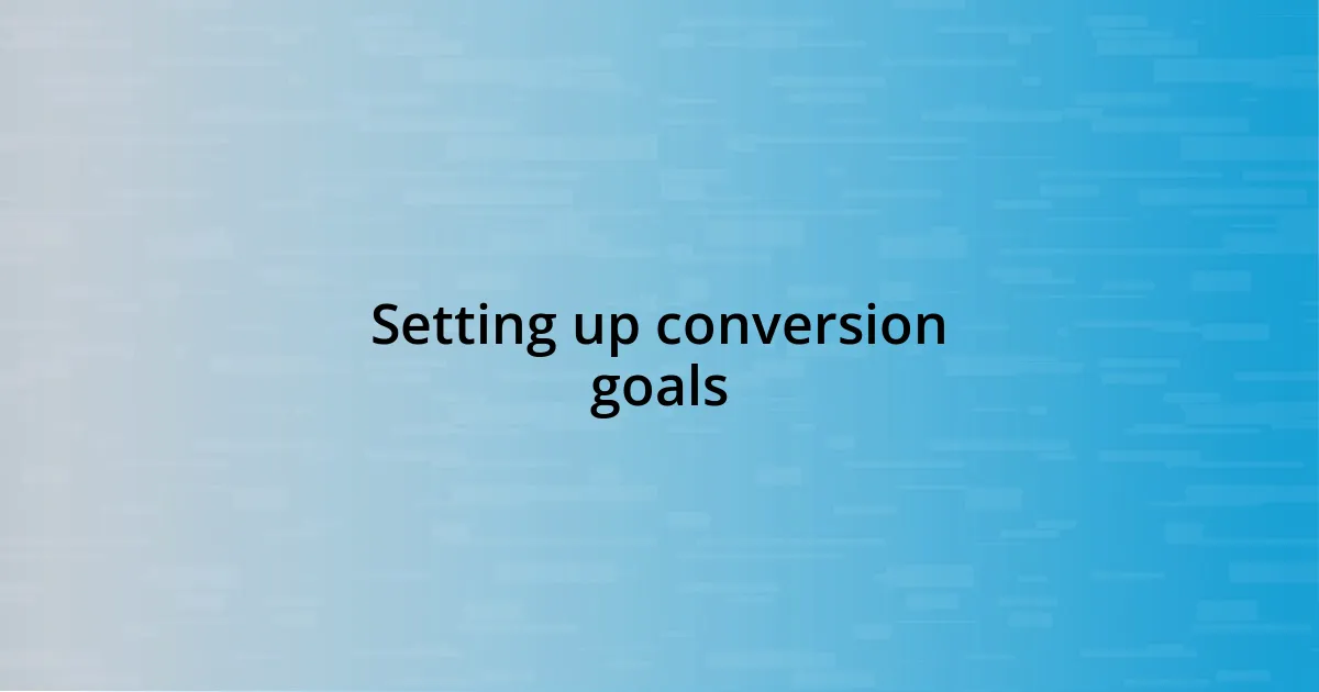 Setting up conversion goals