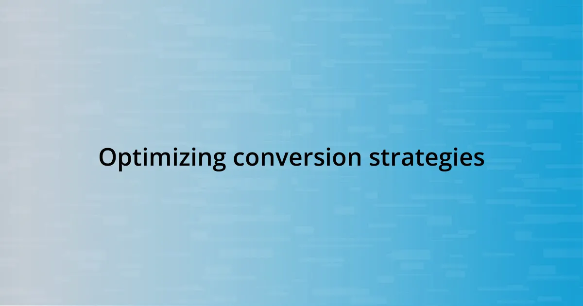 Optimizing conversion strategies