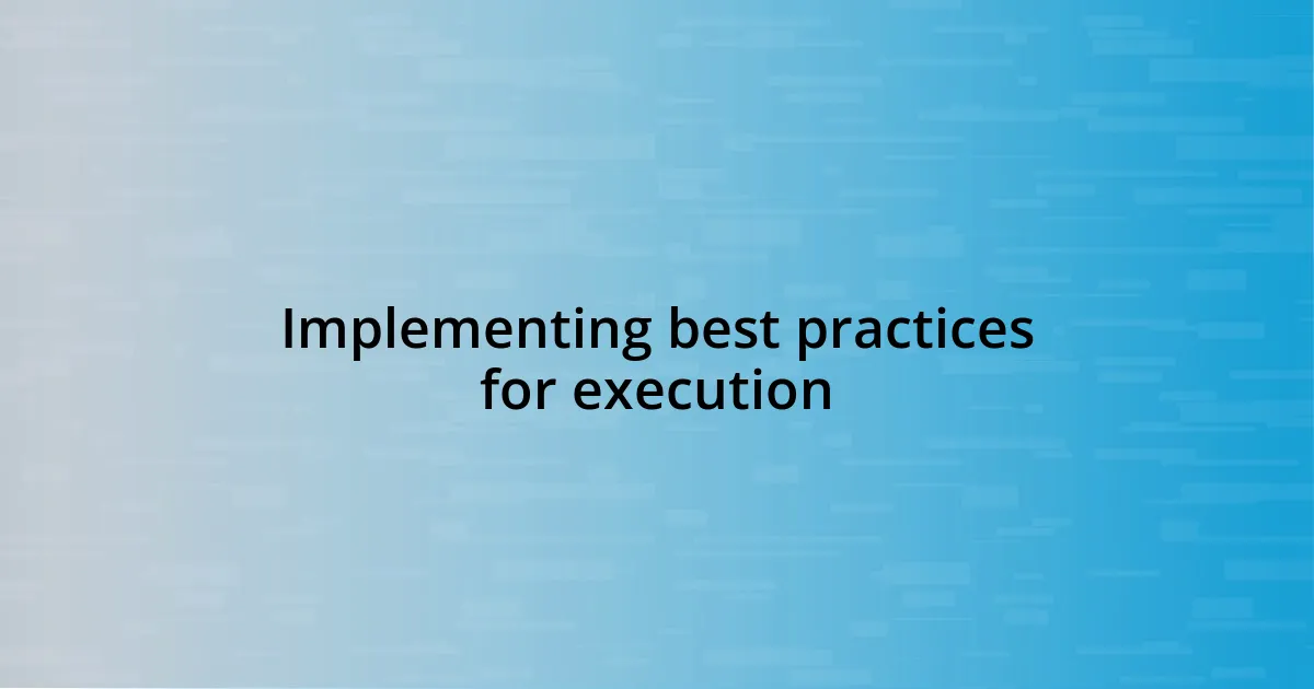 Implementing best practices for execution