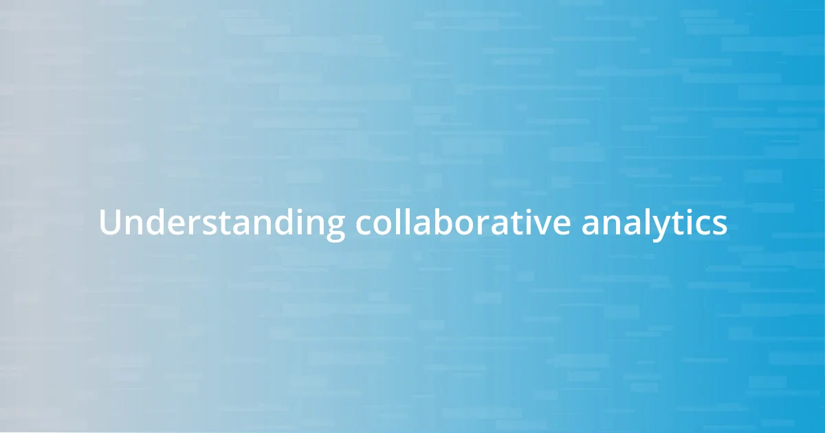 Understanding collaborative analytics