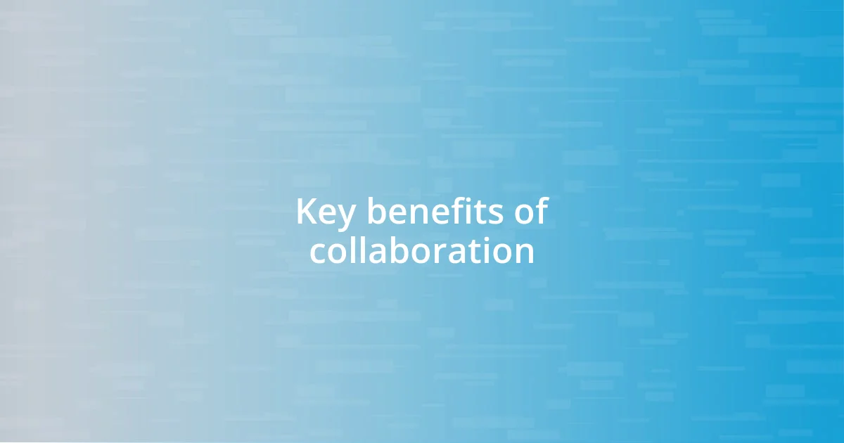 Key benefits of collaboration