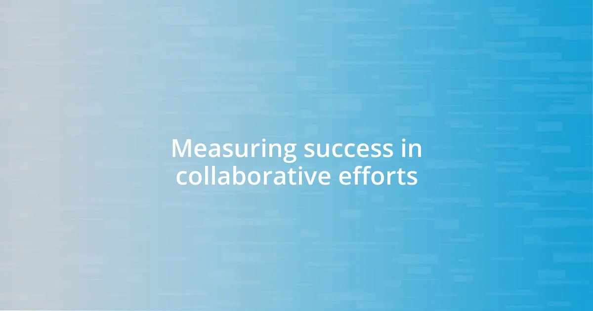 Measuring success in collaborative efforts