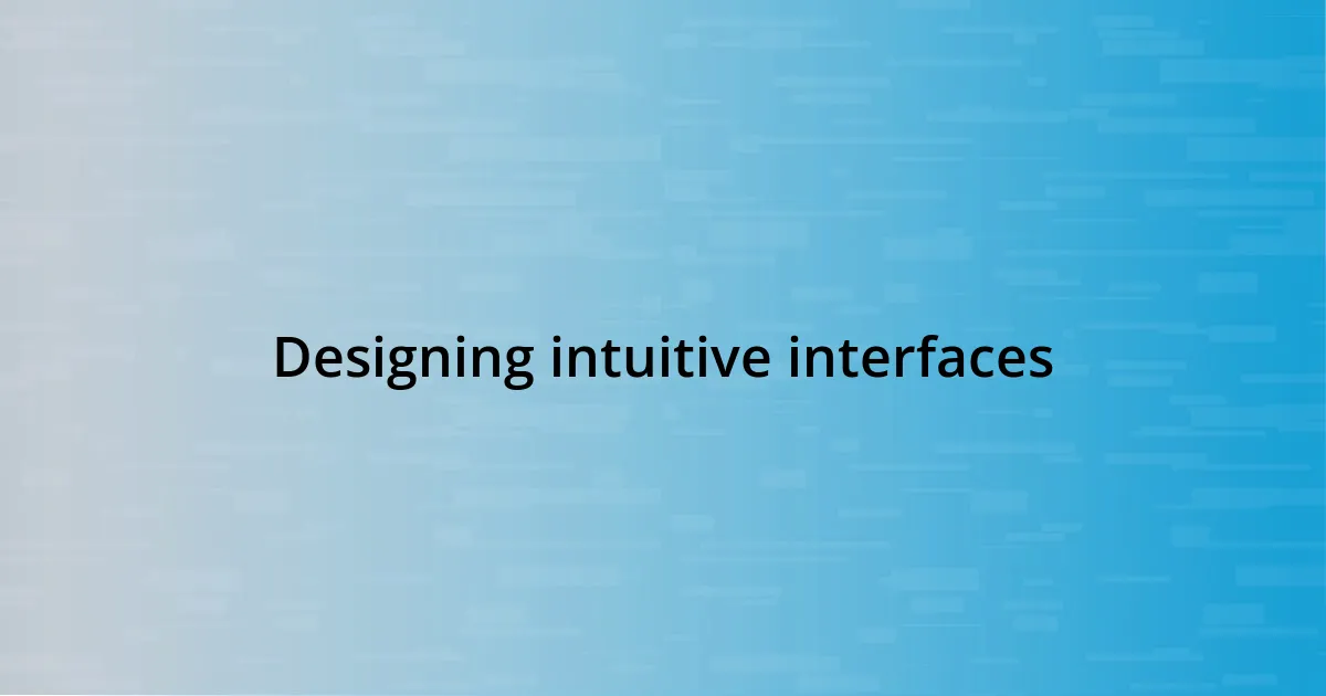 Designing intuitive interfaces
