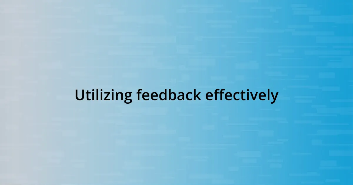 Utilizing feedback effectively